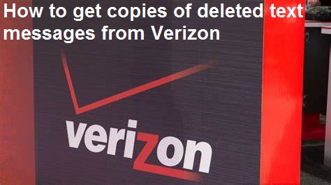 How to get copies of deleted text messages from Verizon