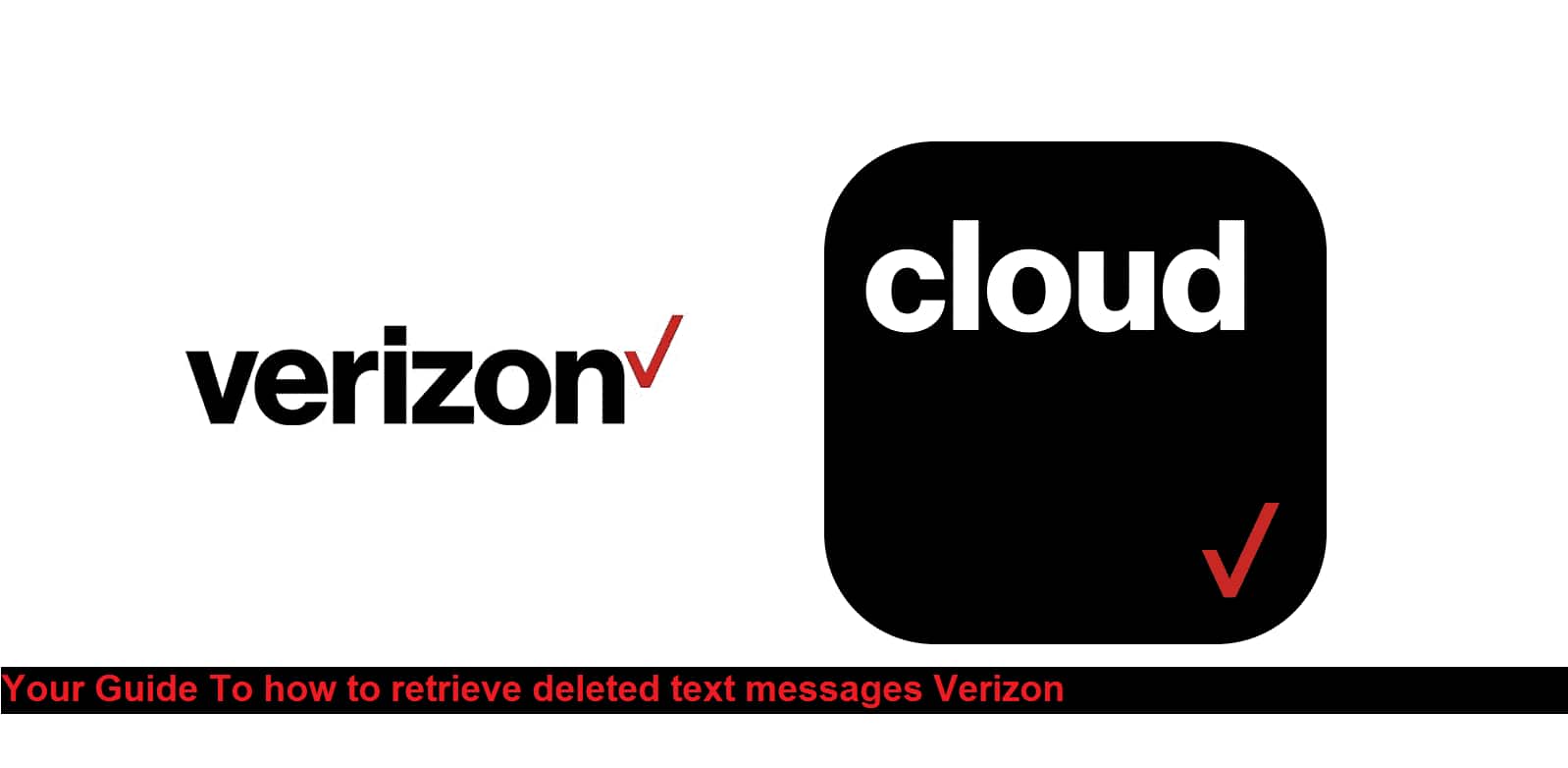 Your Guide To how to retrieve deleted text messages Verizon