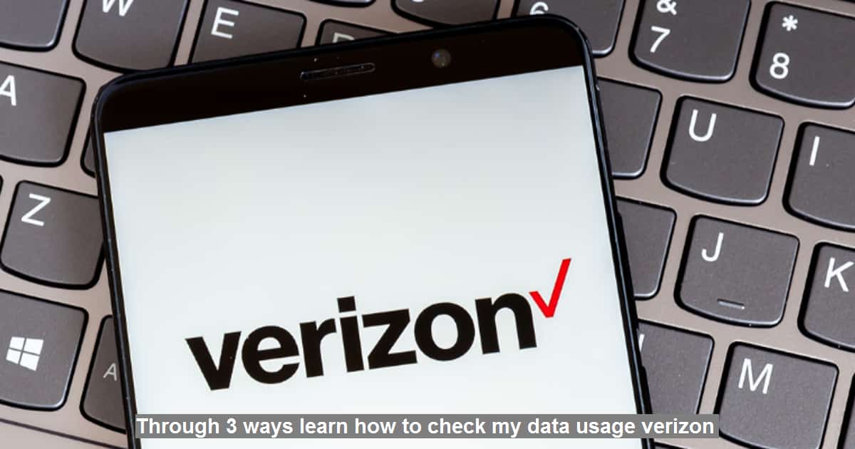 Through 3 ways learn how to check my data usage verizon