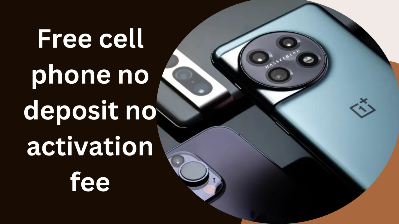 free cell phone with no deposit or activation fee 